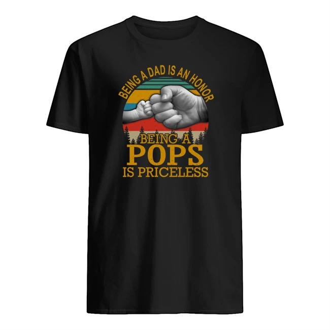 Being a dad is an honor being a POPS is priceless classic shirt