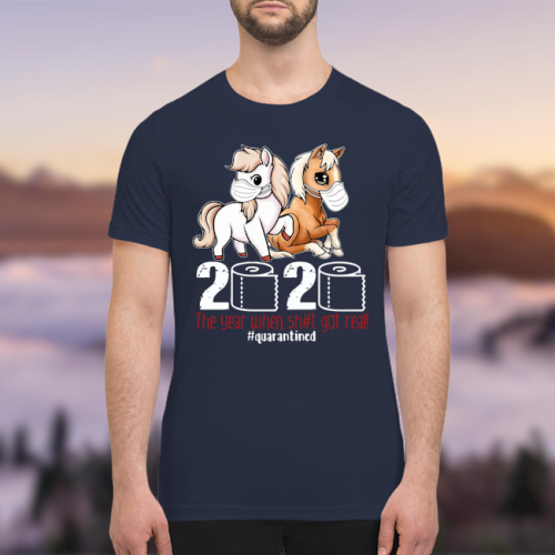 Horse 2020 the year when shit got real shirt 1 Horse the year when shit got real shirt