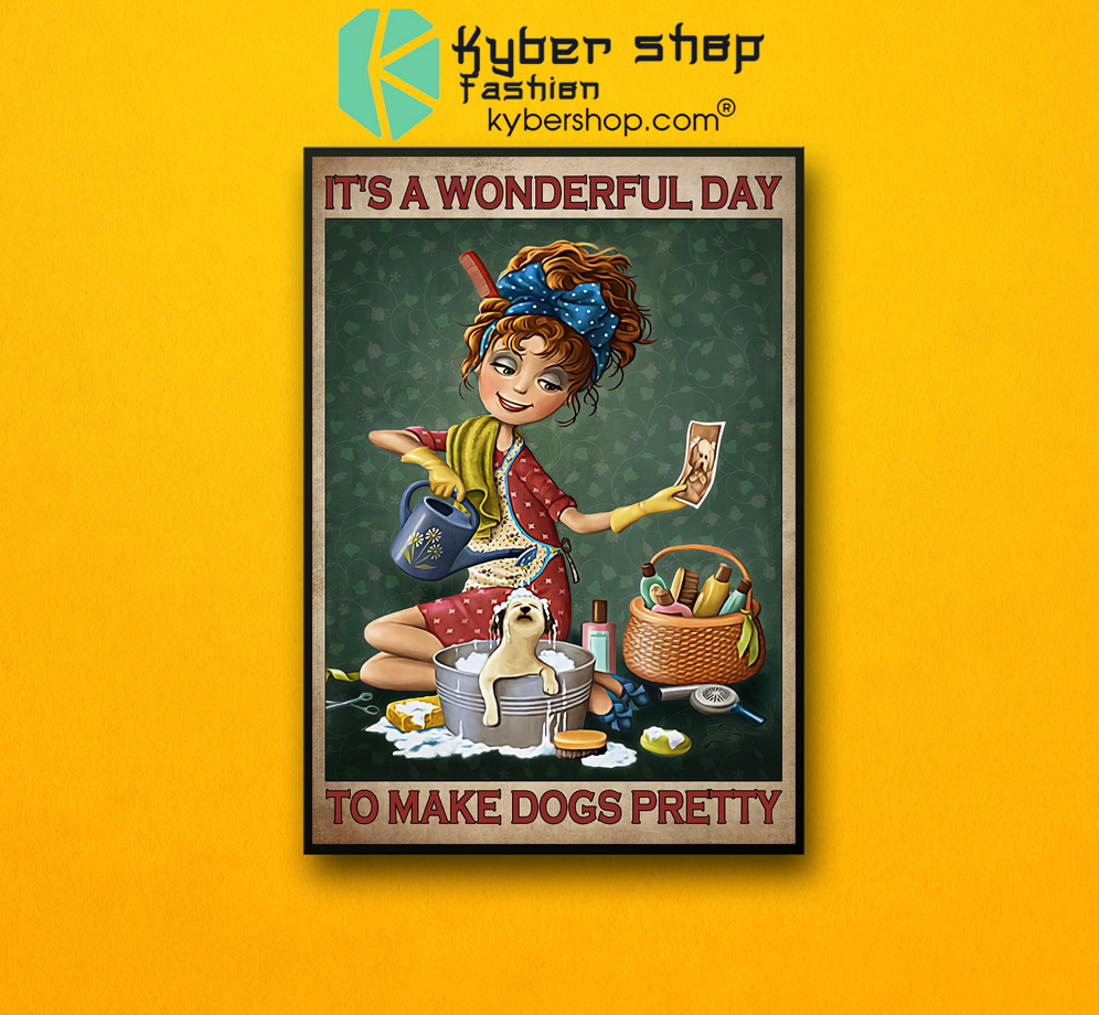 Grooming Its a wonderful day to make dogs pretty poster 2