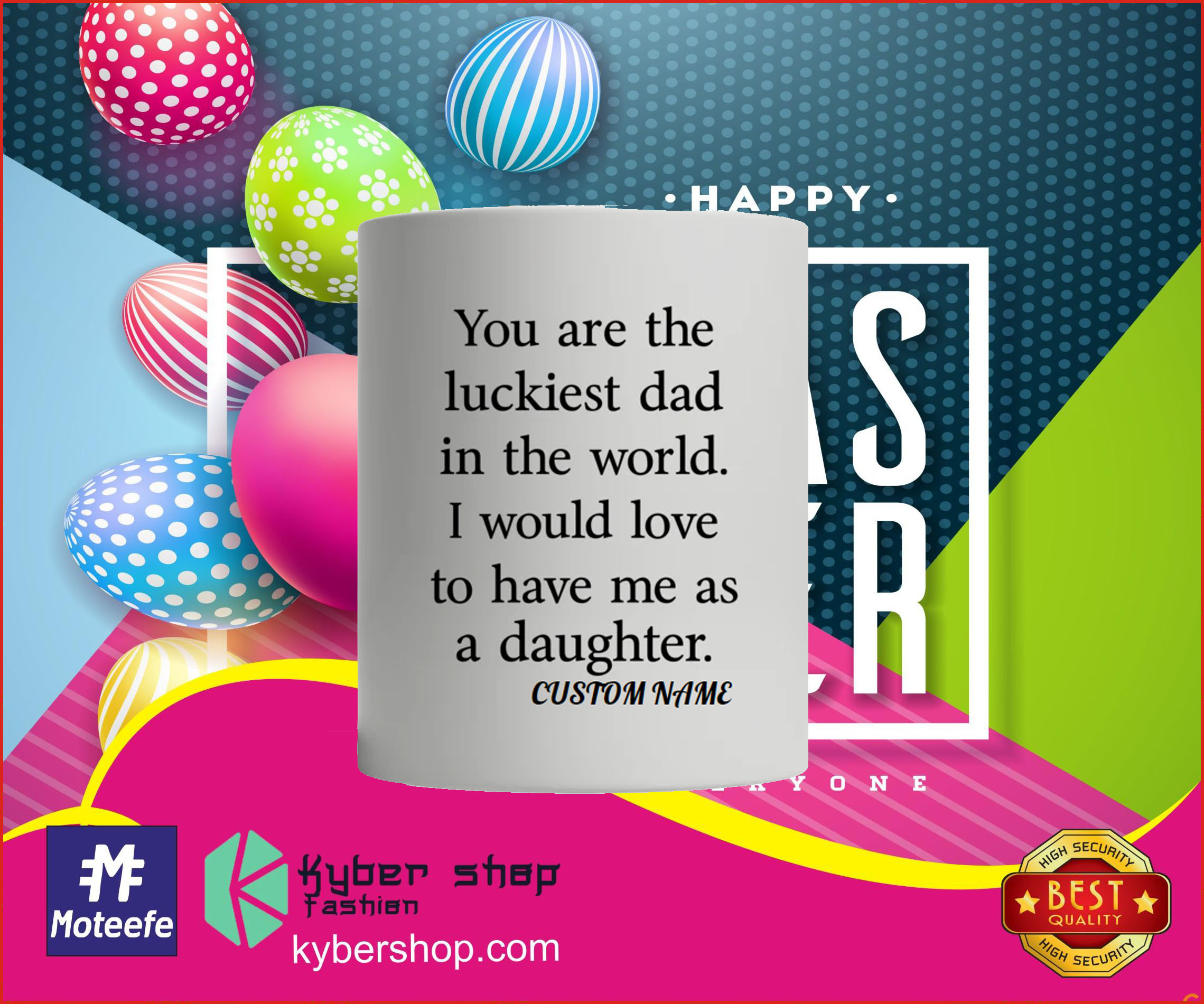 You are the luckiest dad in the world I would love to have me as a daughter mug 3 You are the luckiest dad in the world I would love to have me as a daughter mug