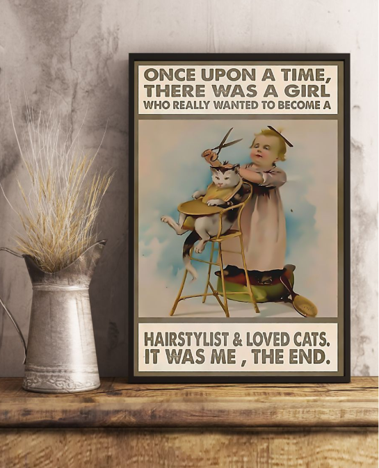 Once upon a time there was a girl who really wanted to become a hairstylist and loved cats poster 5 Once upon a time there was a girl who really wanted to become a hairstylist and loved cats poster