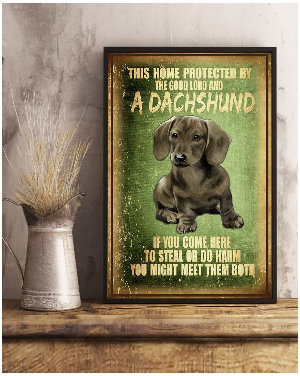 This home protected by the good lord And a dachshunds if you come here to steal or do harm you might meet them both Poster 2 Do you Love This home protected by the good lord And a dachshunds if you come here to steal or do harm you might meet them both Poster