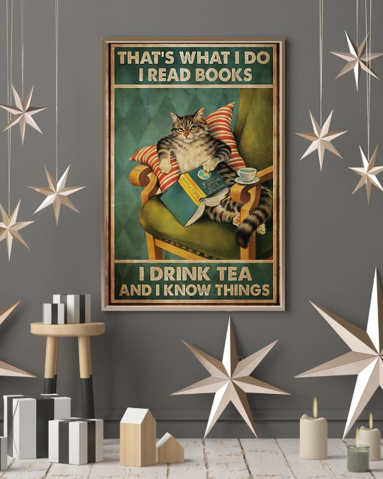 Cat that's what I do I read books I drink tea and I know things poster 5 Cat thats what I do I read books I drink tea and I know things poster