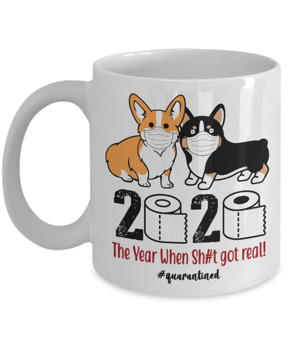 Corgi 2020 the year when shit got real mug 2 Corgitheyearwhenshitgotrealmug