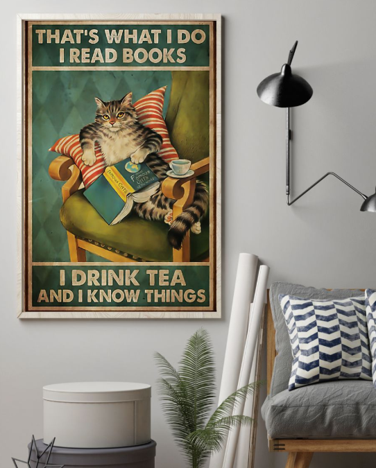 Cat that's what I do I read books I drink tea and I know things poster 3 Cat thats what I do I read books I drink tea and I know things poster