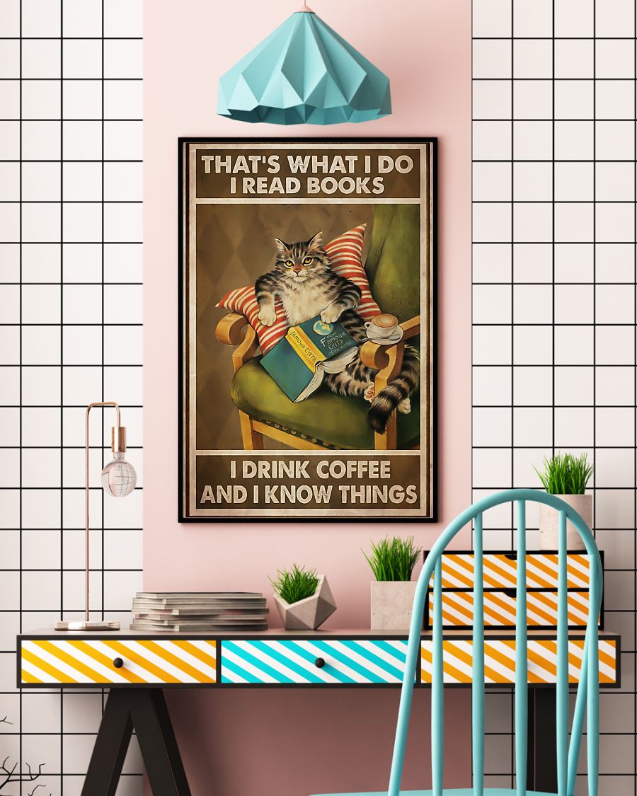 Cat that's what I do I read books I drink coffee and I know things poster 3 Cat thats what I do I read books I drink coffee and I know things poster