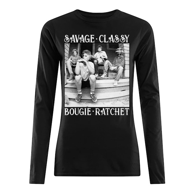 Savage classy bougie ratchet Shirt 3 Savage classy bougie ratchet long Shirt