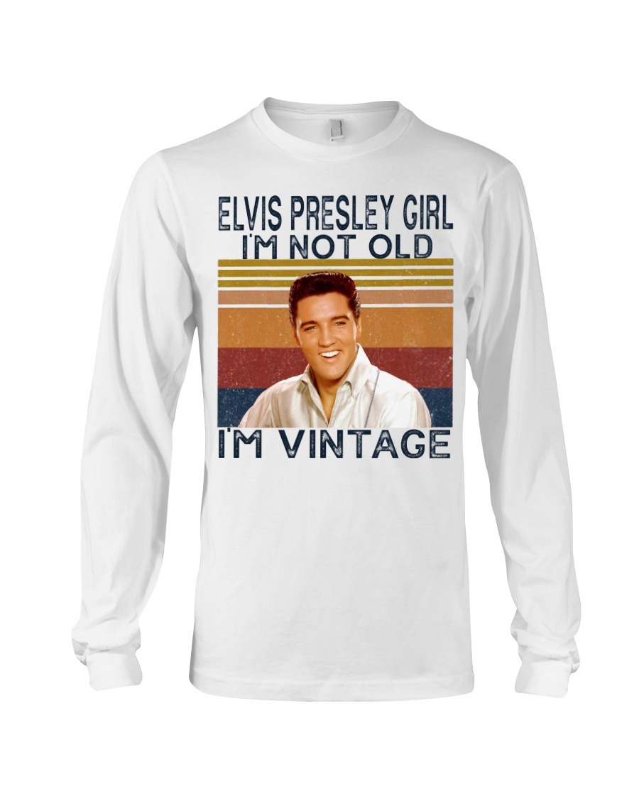 Elvis presley girl I'm not old I'm vintage shirt 3 Elvis presley girl I'm not old I'm vintage shirt