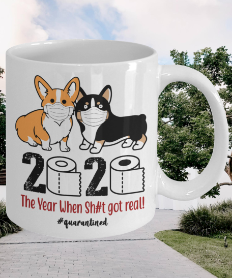 Corgi 2020 the year when shit got real mug 3 Corgitheyearwhenshitgotrealmug