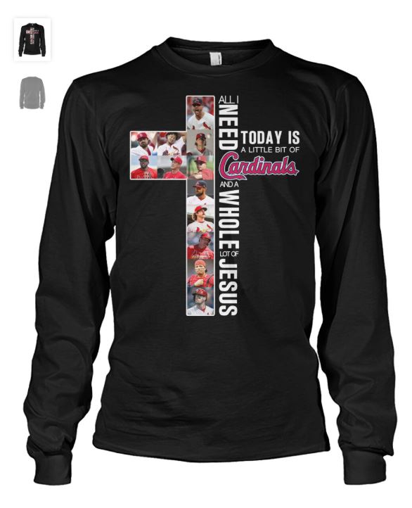 Today is a little bit of St. Louis cardinals all is need and a whole lot of jesus shirt 3 Today is a little bit of St. Louis cardinals all is need and a whole lot of jesus shirt