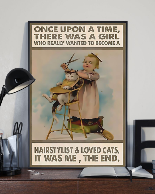 Once upon a time there was a girl who really wanted to become a hairstylist and loved cats poster 4 Once upon a time there was a girl who really wanted to become a hairstylist and loved cats poster