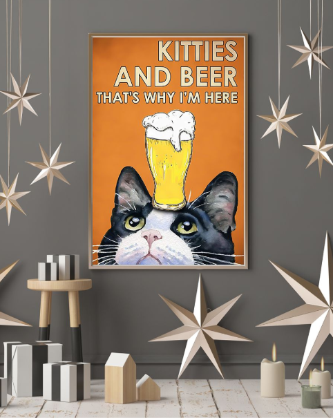 Kitties and beer that's why i'm here poster 5 Kitties and beer thats why im here poster