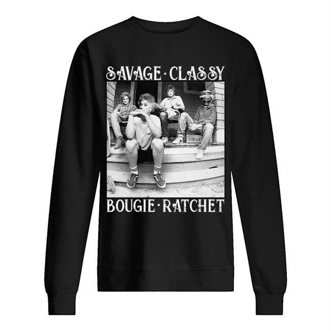Savage classy bougie ratchet Shirt 2 Savage classy bougie ratchet sweat Shirt