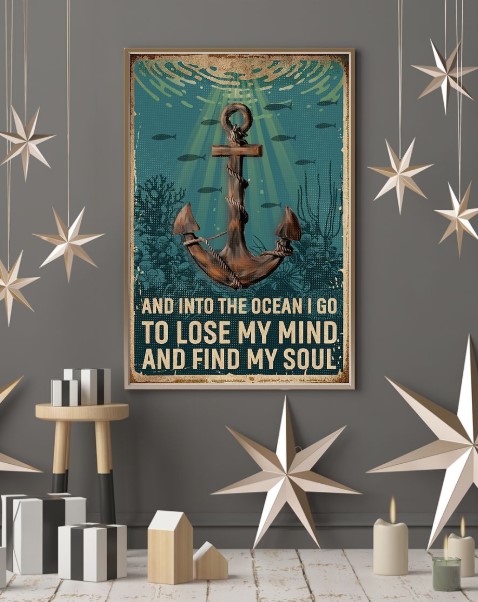 Anchor and into the ocean i go to lose my mind and find my soul poster 4 Anchor and into the ocean i go to lose my mind and find my soul poster