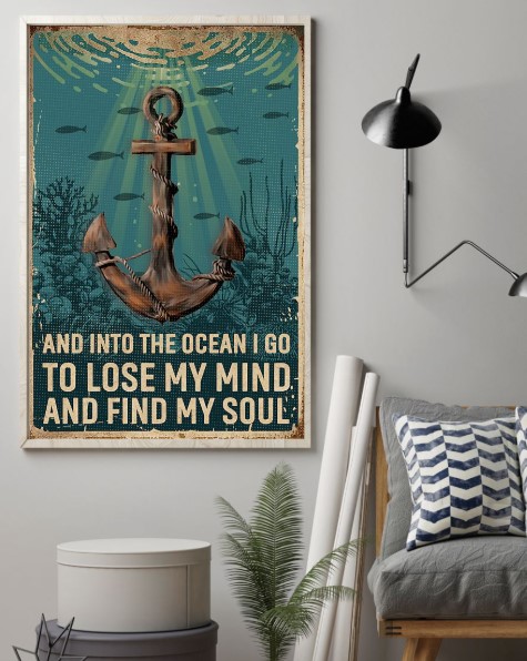 Anchor and into the ocean i go to lose my mind and find my soul poster 2 Anchor and into the ocean i go to lose my mind and find my soul poster