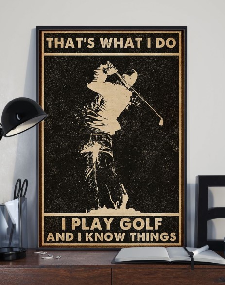 That's what I do I play golf and I know things poster 4 Thats what I do I play golf and I know things poster