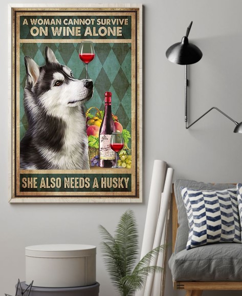 A woman cannot survive on wine alone she also needs a husky poster 3 A woman cannot survive on wine alone she also needs a husky poster