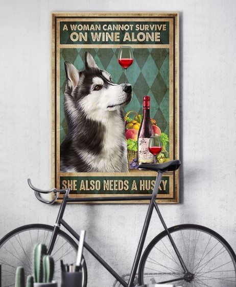 A woman cannot survive on wine alone she also needs a husky poster 5 A woman cannot survive on wine alone she also needs a husky poster