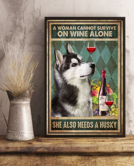 A woman cannot survive on wine alone she also needs a husky poster 4 A woman cannot survive on wine alone she also needs a husky poster