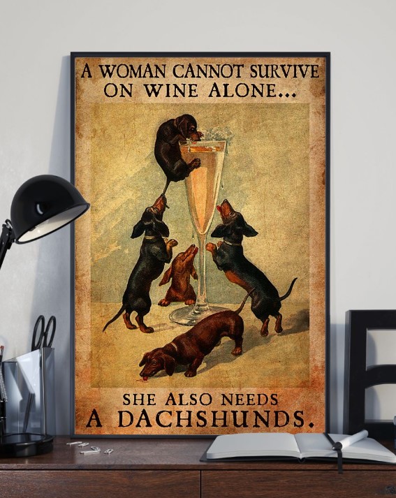 A woman cannot survive on wine alone she also needs a Dachshunds poster 4 A woman cannot survive on wine alone she also needs a Dachshunds poster