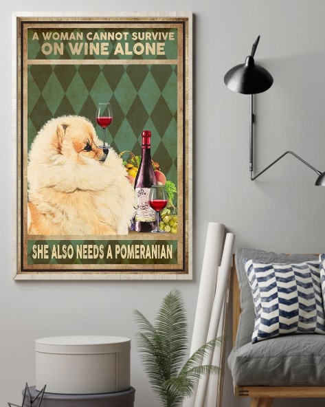 A woman cannot survive on wine alone she alse needs a pomeranian poster 3 A woman cannot survive on wine alone she alse needs a pomeranian poster