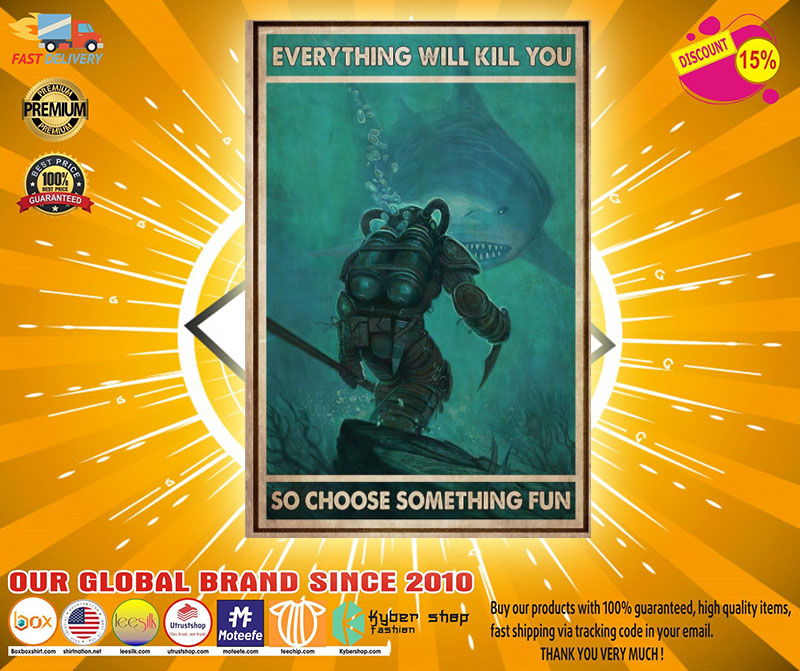 Diver and Shark everything will kill you so choose something fun poster 4 Diver and Shark everything will kill you so choose something fun poster
