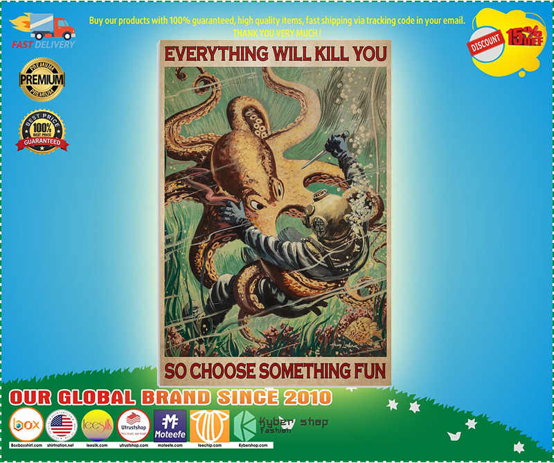 Octopus and diver everything will kill you so choose something fun poster 5 Octopus and diver everything will kill you so choose something fun poster