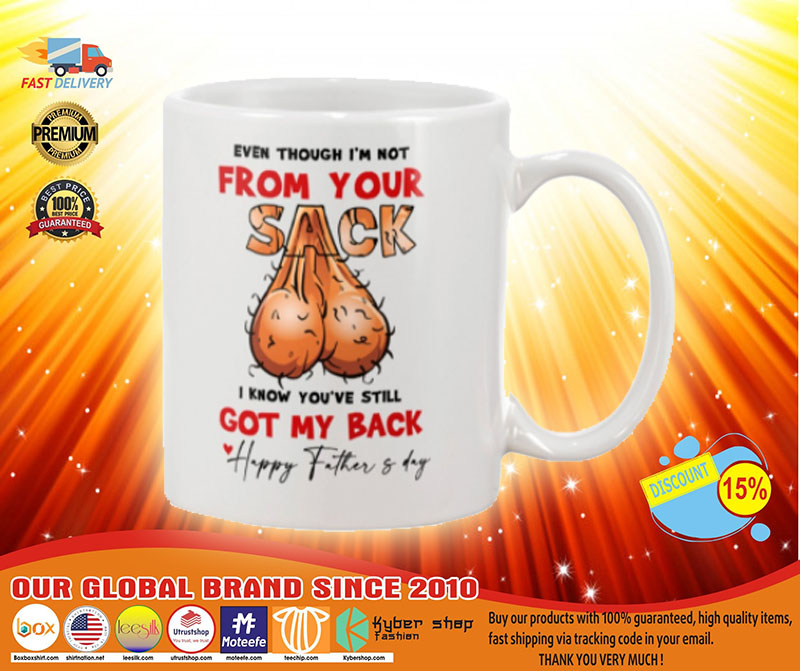 Happy Father's day even though I'm not from your sack I know you've still got my back mug 3 Happy Fathers day even though Im not from your sack I know youve still got my back mug