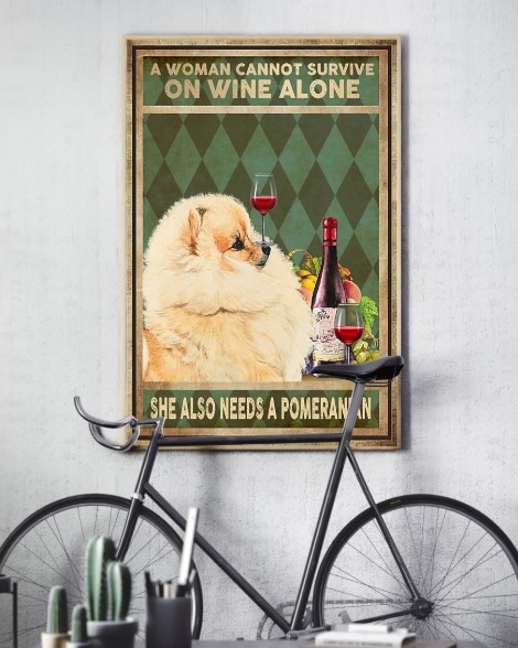 A woman cannot survive on wine alone she alse needs a pomeranian poster 5 A woman cannot survive on wine alone she alse needs a pomeranian poster