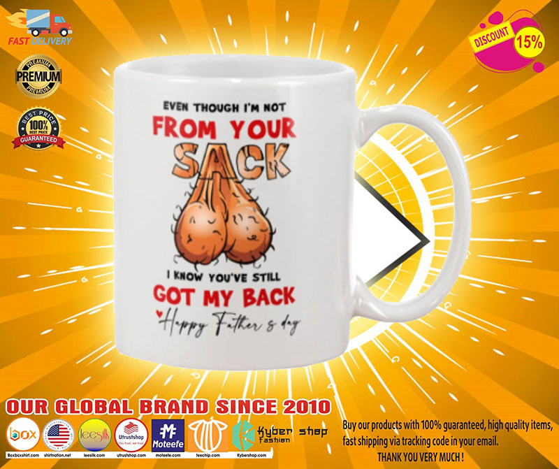 Happy Father's day even though I'm not from your sack I know you've still got my back mug 4 Happy Fathers day even though Im not from your sack I know youve still got my back mug