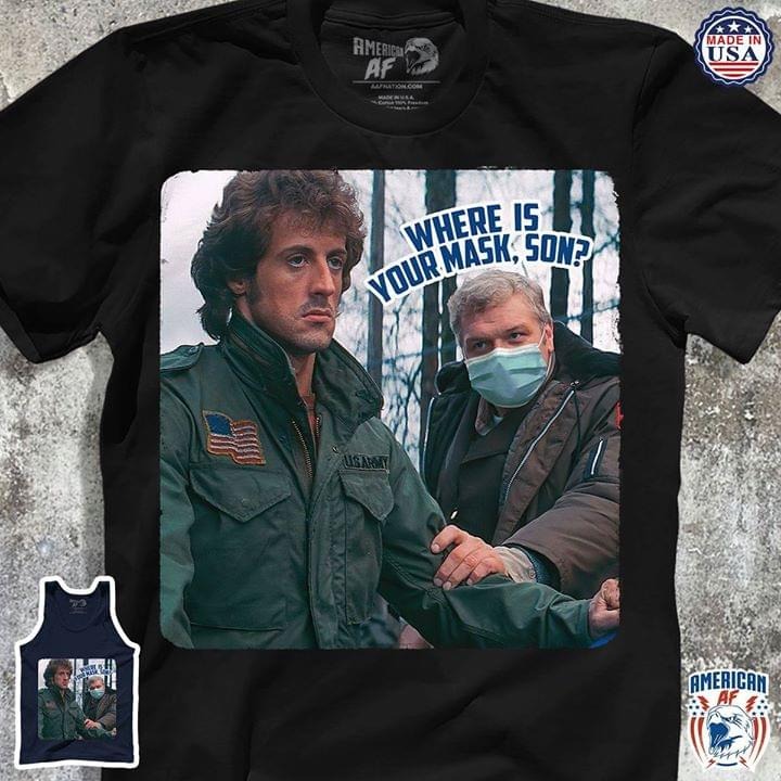 First Blood Where is your mask son shirt