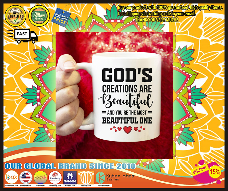 God's creations are beautiful and you're the most mug 5 Gods creations are beautiful and youre the most mug