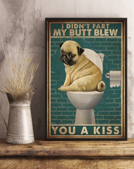 Pug dog I didn't fart my butt blew you a kiss poster 5 Pug dog I didnt fart my butt blew you a kiss poster