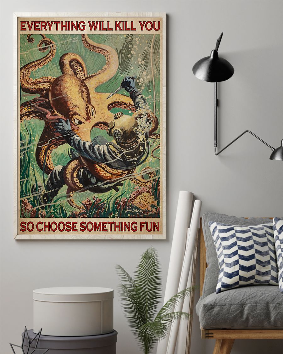 Octopus and diver everything will kill you so choose something fun poster 4 Octopus and diver everything will kill you so choose something fun poster