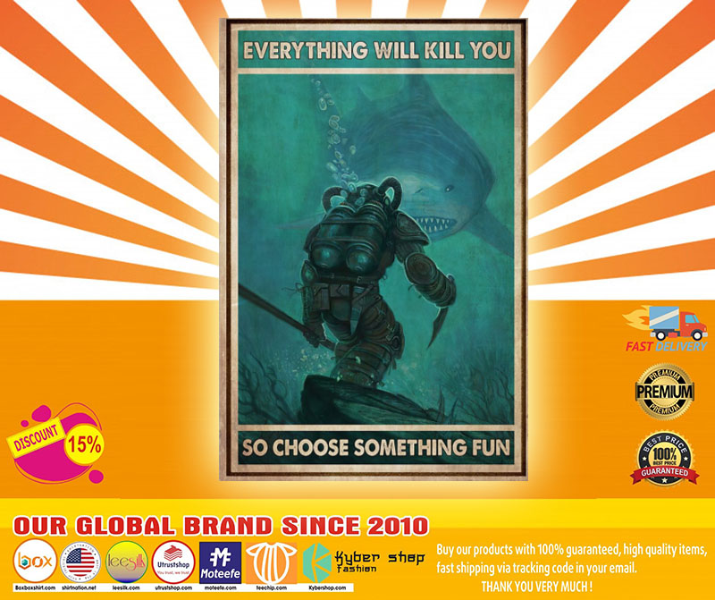 Diver and Shark everything will kill you so choose something fun poster 2 Diver and Shark everything will kill you so choose something fun poster