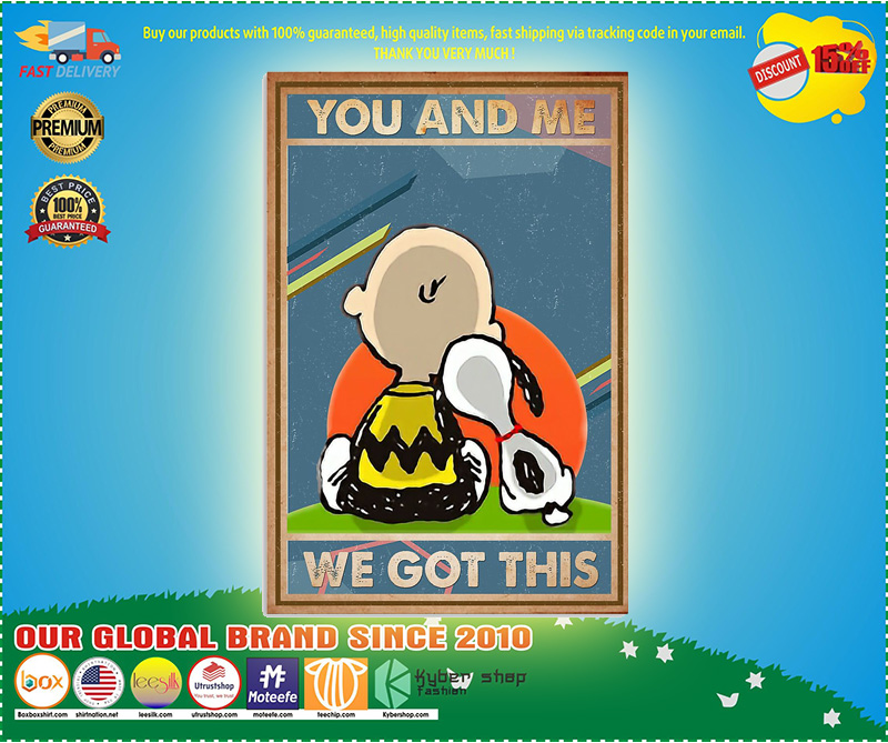 Snoopy and Charlie Brown You and me we got this poster 5 Snoopy and Charlie Brown You and me we got this poster
