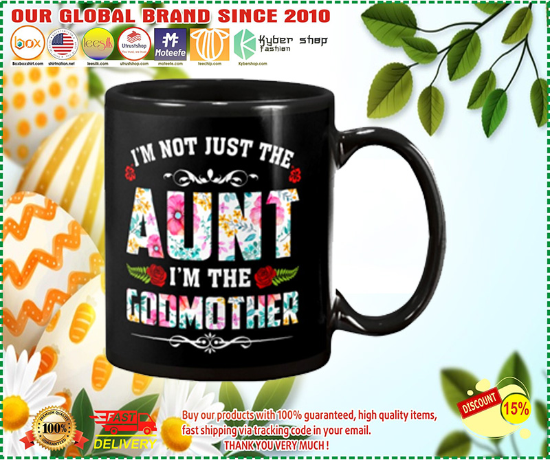I'm not just the aunt I'm the godmother mug 4 Im not just the aunt Im the godmother mug
