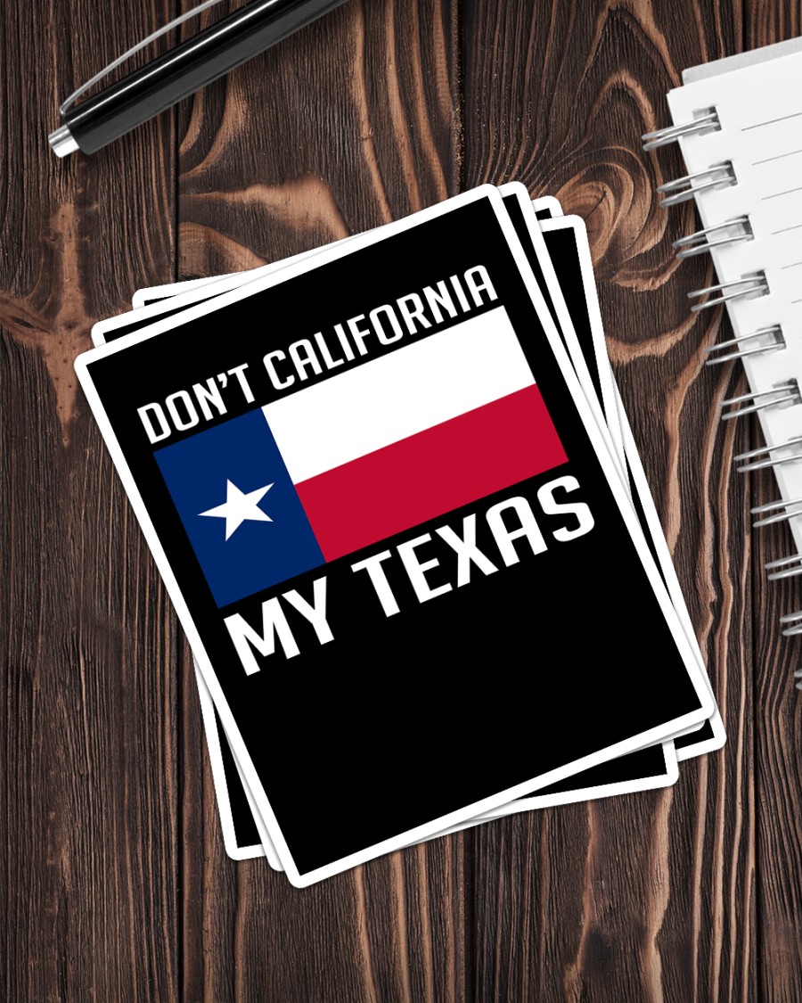 Don't California my Texas sticker 4 Dont California my Texas sticker
