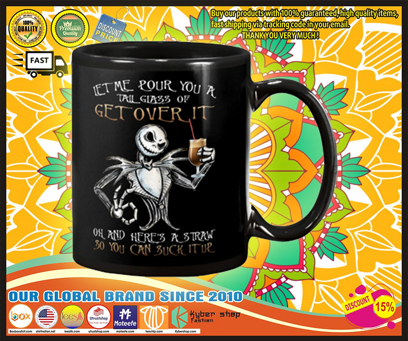 Let me pour you a talk glass of get over it oh and heres a and reaw so you can suck it up mug 3 Let me pour you a talk glass of get over it oh and heres a and reaw so you can suck it up mug