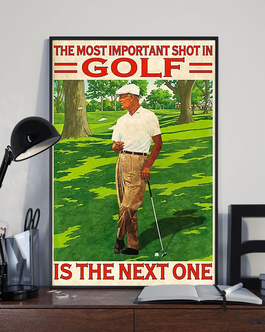 The most inportant shot im golf is the next one poster 4 The most inportant shot im golf is the next one poster