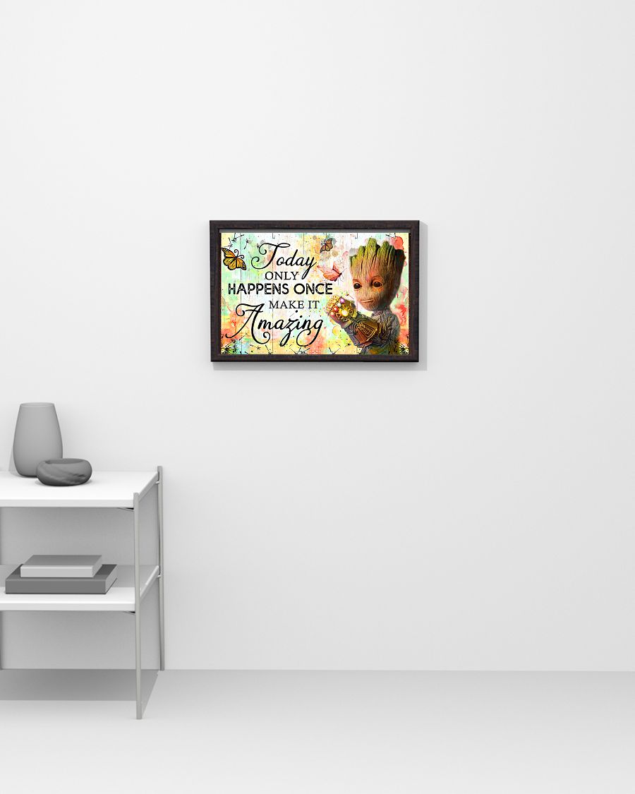 Groot Today only happens once make it amazing Poster 3 Groot Today only happens once make it amazing Poster