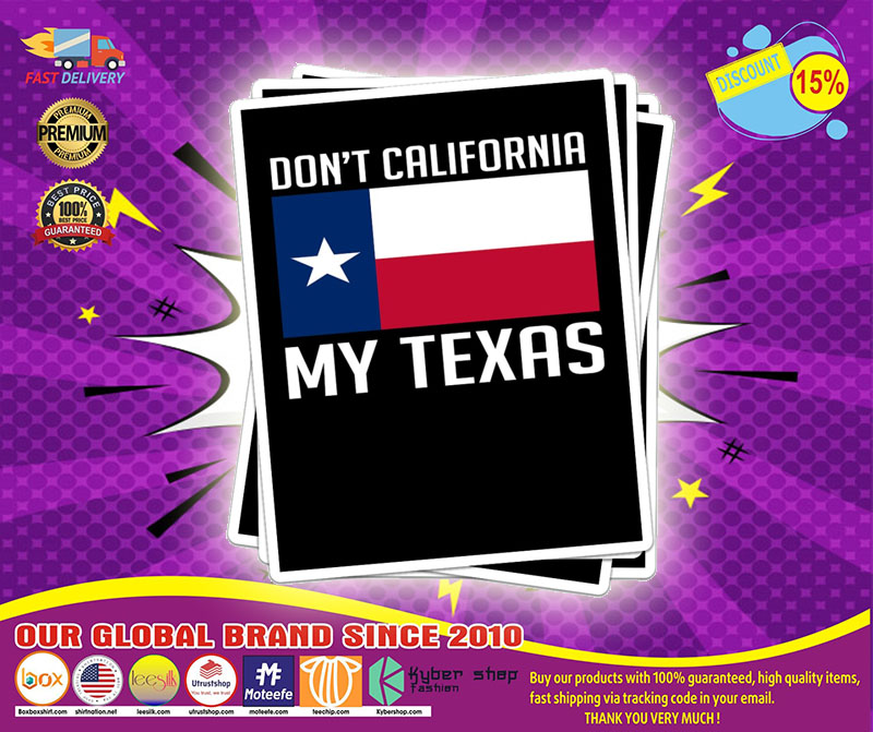Don't California my Texas sticker 5 Dont California my Texas sticker