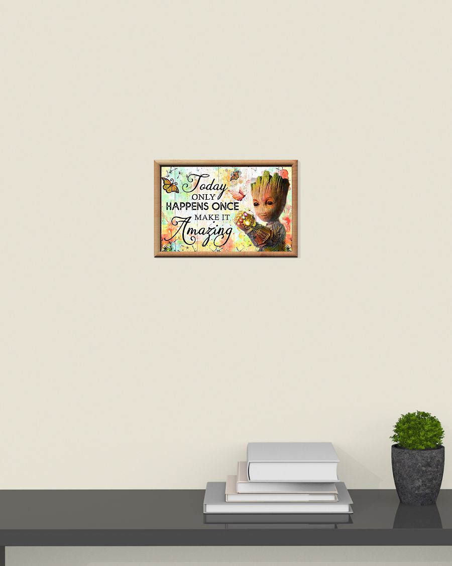 Groot Today only happens once make it amazing Poster 2 Groot Today only happens once make it amazing Poster