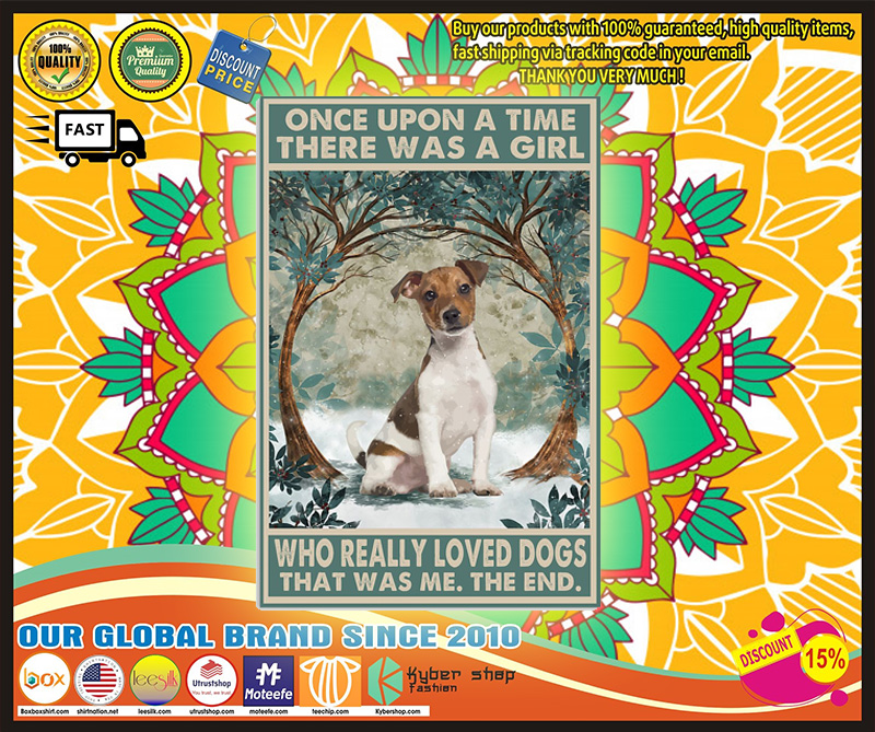 Jack Russell once upon a time there was a girl who really loved dogs poster 5 Jack Russell once upon a time there was a girl who really loved dogs poster