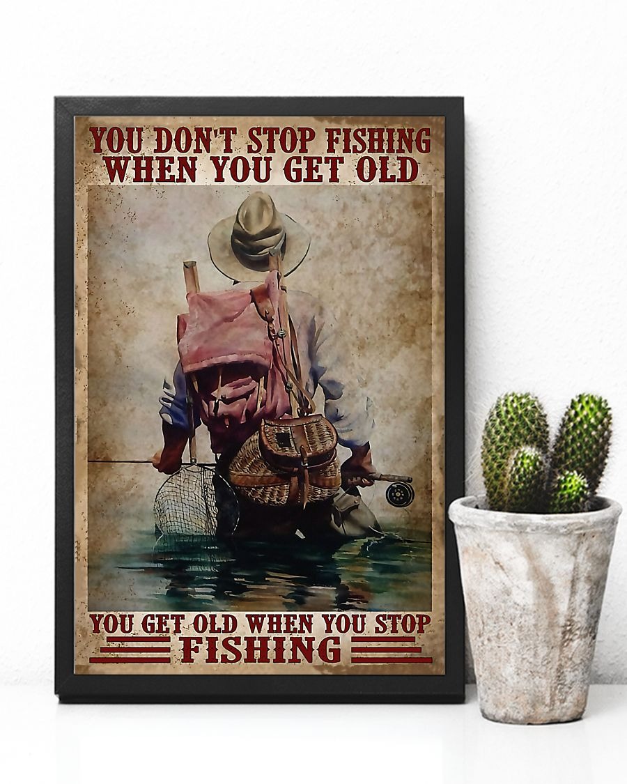 You don't stop fishing when you get old you get old when you stop fishing poster 2 You dont stop fishing when you get old you get old when you stop fishing poster