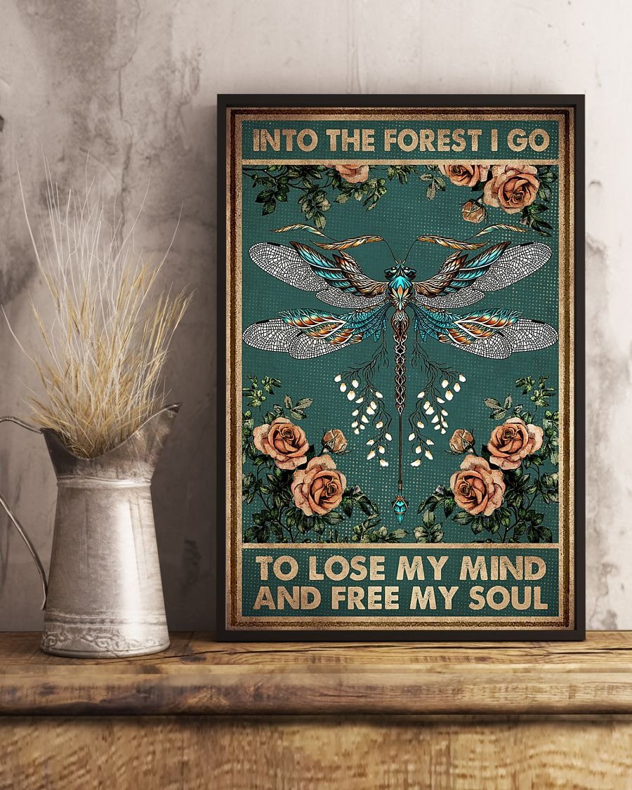 Dragonfly into the forest I go to lose my mind and free my soul poster 2 Dragonfly into the forest I go to lose my mind and free my soul poster