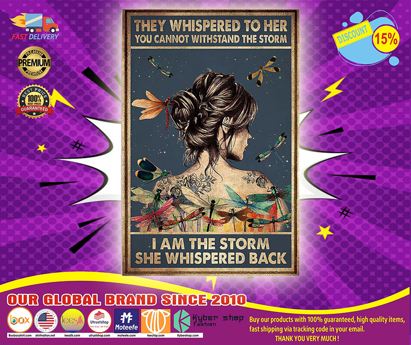 Dragonfly They whispered to her you cannot withstand the storm I am the storm she whispered back poster 5 Dragonfly They whispered to her you cannot withstand the storm I am the storm she whispered back poster