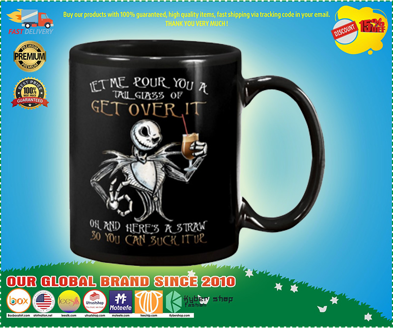 Let me pour you a talk glass of get over it oh and heres a and reaw so you can suck it up mug 4 Let me pour you a talk glass of get over it oh and heres a and reaw so you can suck it up mug