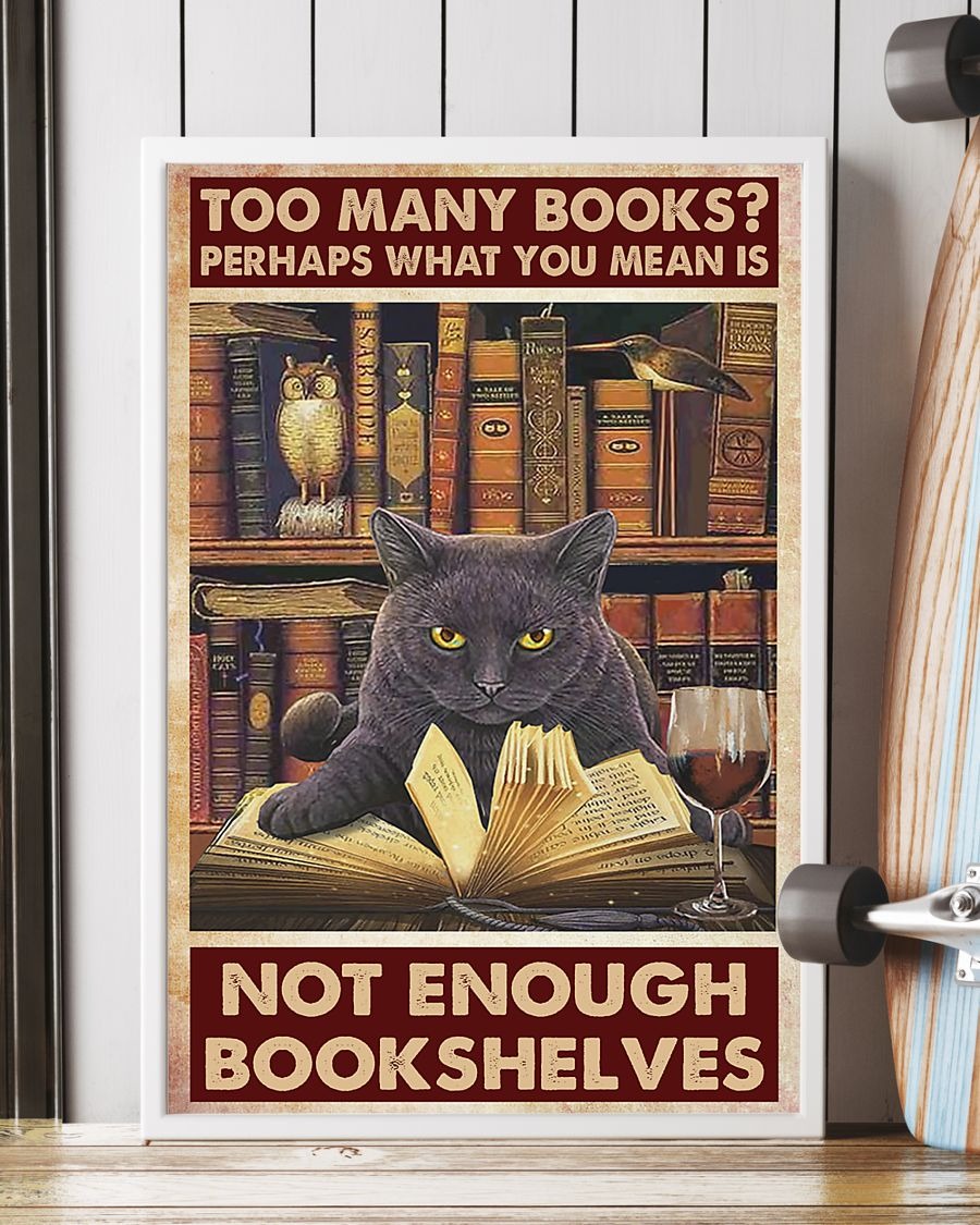 Cat Too many books perhaps what you mean is not enough bookshelves poster 2 Cat Too many books perhaps what you mean is not enough bookshelves poster
