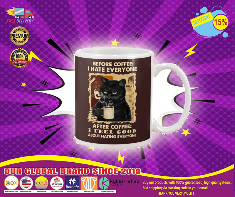 Black cat before coffee I hate everyone after coffee I feel good about hating everyone mug 5 Black cat before coffee I hate everyone after coffee I feel good about hating everyone mug